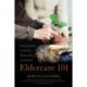 Eldercare 101: A Practical Guide to Later Life Planning, Care, and Wellbeing