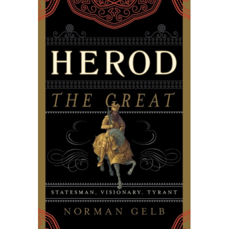 Herod the Great: Statesman, Visionary, Tyrant