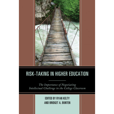 Risk-Taking in Higher Education: The Importance of Negotiating Intellectual Challenge in the College Classroom