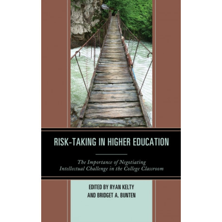 Risk-Taking in Higher Education: The Importance of Negotiating Intellectual Challenge in the College Classroom