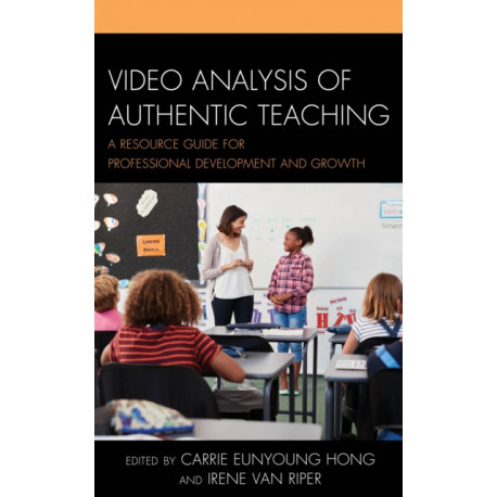 Video Analysis of Authentic Teaching: A Resource Guide for Professional Development and Growth