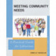Meeting Community Needs: A Practical Guide for Librarians