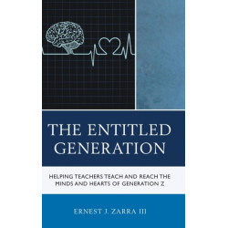 The Entitled Generation: Helping Teachers Teach and Reach the Minds and Hearts of Generation Z