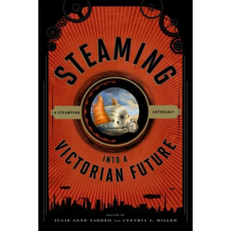 Steaming into a Victorian Future: A Steampunk Anthology
