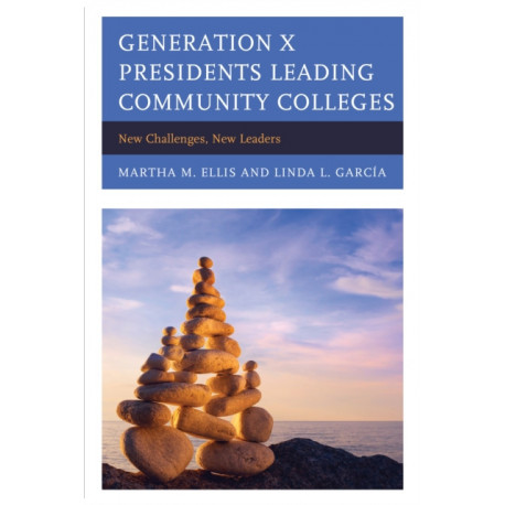 Generation X Presidents Leading Community Colleges: New Challenges, New Leaders
