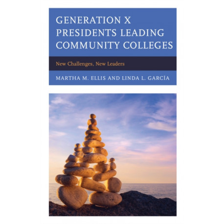 Generation X Presidents Leading Community Colleges: New Challenges, New Leaders