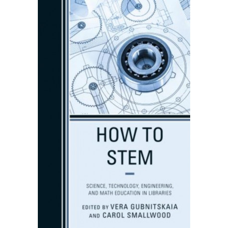 How to STEM: Science, Technology, Engineering, and Math Education in Libraries