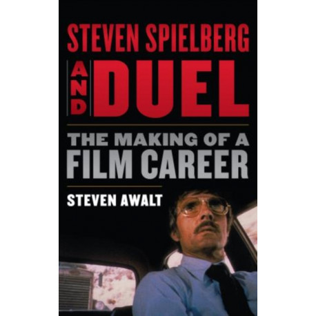 Steven Spielberg and Duel: The Making of a Film Career