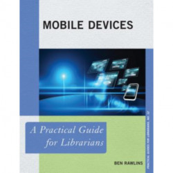 Mobile Devices: A Practical Guide for Librarians