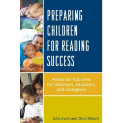 Preparing Children for Reading Success: Hands-On Activities for Librarians, Educators, and Caregivers