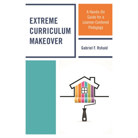 Extreme Curriculum Makeover: A Hands-On Guide for a Learner-Centered Pedagogy