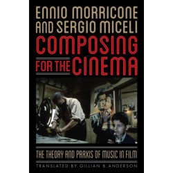 Composing for the Cinema: The Theory and Praxis of Music in Film