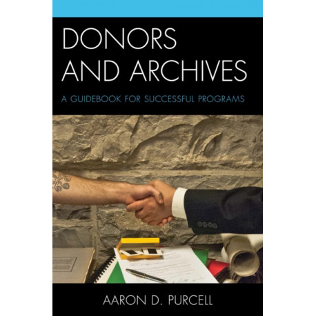 Donors and Archives: A Guidebook for Successful Programs
