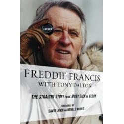 Freddie Francis: The Straight Story from Moby Dick to Glory, a Memoir