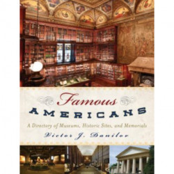 Famous Americans: A Directory of Museums, Historic Sites, and Memorials
