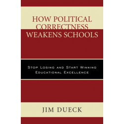 How Political Correctness Weakens Schools: Stop Losing and Start Winning Educational Excellence