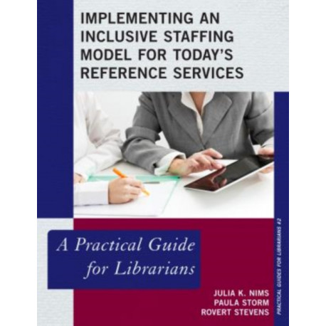 Implementing an Inclusive Staffing Model for Today's Reference Services: A Practical Guide for Librarians