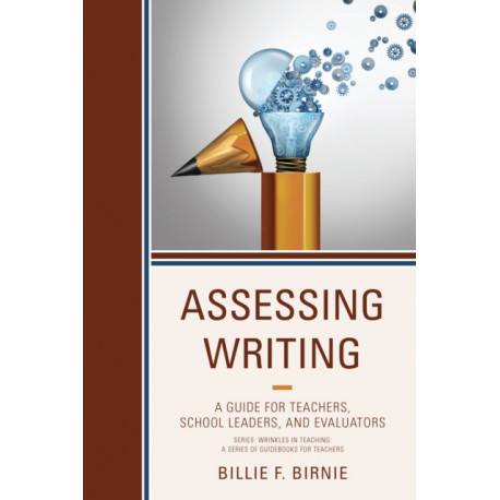 Assessing Writing: A Guide for Teachers, School Leaders, and Evaluators