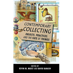 Contemporary Collecting: Objects, Practices, and the Fate of Things