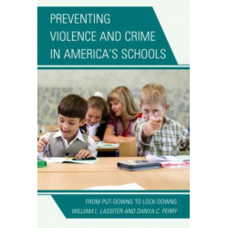 Preventing Violence and Crime in America's Schools: From Put-Downs to Lock-Downs