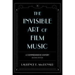 The Invisible Art of Film Music: A Comprehensive History