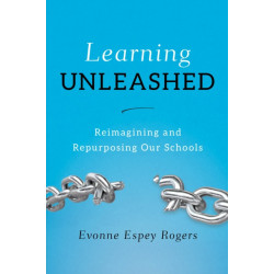 Learning Unleashed: Re-Imagining and Re-Purposing Our Schools