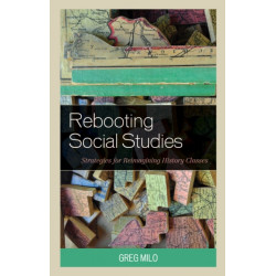 Rebooting Social Studies: Strategies for Reimagining History Classes