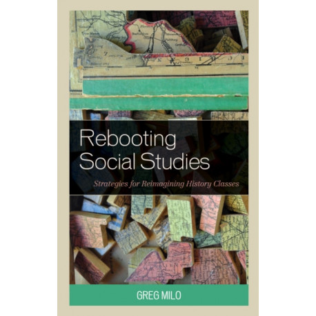 Rebooting Social Studies: Strategies for Reimagining History Classes