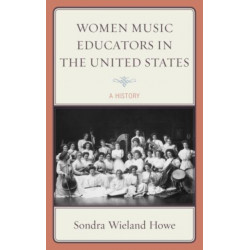 Women Music Educators in the United States: A History