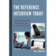 The Reference Interview Today: Negotiating and Answering Questions Face to Face, on the Phone, and Virtually