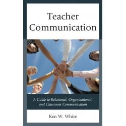 Teacher Communication: A Guide to Relational, Organizational, and Classroom Communication