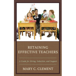 Retaining Effective Teachers: A Guide for Hiring, Induction, and Support