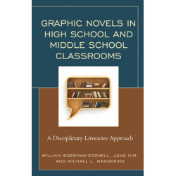 Graphic Novels in High School and Middle School Classrooms: A Disciplinary Literacies Approach