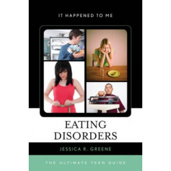 Eating Disorders: The Ultimate Teen Guide