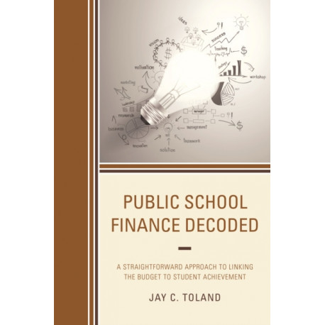 Public School Finance Decoded: A Straightforward Approach to Linking the Budget to Student Achievement