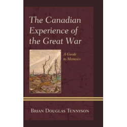 The Canadian Experience of the Great War: A Guide to Memoirs