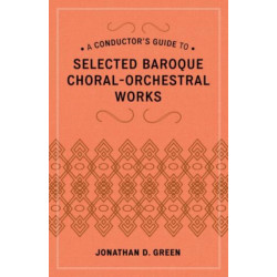 A Conductor's Guide to Selected Baroque Choral-Orchestral Works