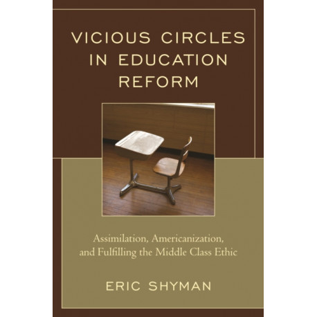 Vicious Circles in Education Reform: Assimilation, Americanization, and Fulfilling the Middle Class Ethic