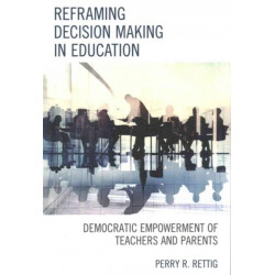 Reframing Decision Making in Education: Democratic Empowerment of Teachers and Parents
