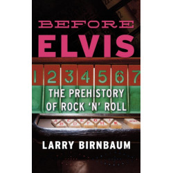 Before Elvis: The Prehistory of Rock 'n' Roll