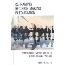 Reframing Decision Making in Education: Democratic Empowerment of Teachers and Parents