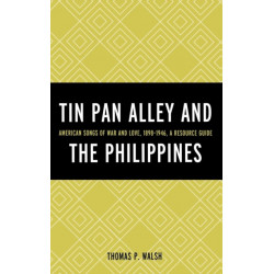Tin Pan Alley and the Philippines: American Songs of War And Love, 1898-1946, A Resource Guide