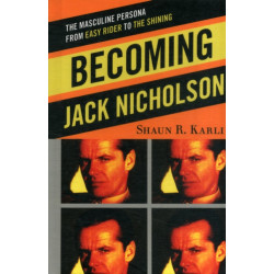 Becoming Jack Nicholson: The Masculine Persona from Easy Rider to The Shining