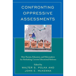 Confronting Oppressive Assessments: How Parents, Educators, and Policymakers Are Rethinking Current Educational Reforms