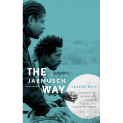 The Jarmusch Way: Spirituality and Imagination in Dead Man, Ghost Dog, and The Limits of Control