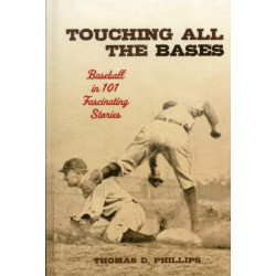 Touching All the Bases: Baseball in 101 Fascinating Stories