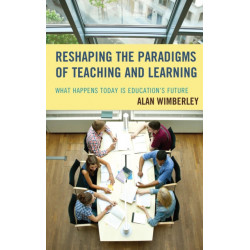 Reshaping the Paradigms of Teaching and Learning: What Happens Today is Education's Future
