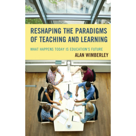 Reshaping the Paradigms of Teaching and Learning: What Happens Today is Education's Future