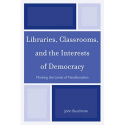 Libraries, Classrooms, and the Interests of Democracy: Marking the Limits of Neoliberalism
