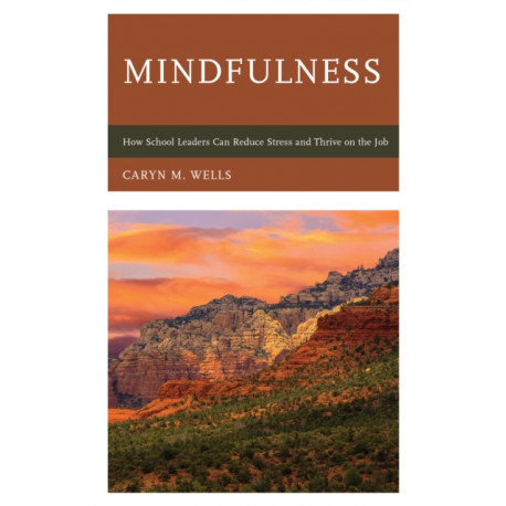 Mindfulness: How School Leaders Can Reduce Stress and Thrive on the Job